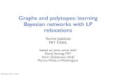 Graphs and polytopes: learning Bayesian networks with LP ...people.csail.mit.edu/tommi/papers/BNstructure_slides.pdf“Fundaci´on Rafael del Pino” Fellow. References [1] Adam Arkin,