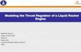 Modeling the Thrust Regulator of a Liquid Rocket Engine · Modeling the Thrust Regulator of a Liquid Rocket Engine . Thrust Developed by Liquid Rocket Engine Mass flow rate Exit velocity