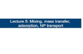 Lecture 5: Mixing, mass transfer, adsorption, NP transport · PDF file Lecture 5: Mixing, mass transfer, adsorption, NP transport . 1) Basics of diffusion, dispersion . Microscopic