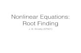 Nonlinear Equations: Root Findingpages.erau.edu/~snivelyj/ep501/EP501_9.pdf · 2017. 10. 3. · Nonlinear Equations: Root Finding J. B. Snively (EP501) Root Finding For the continuous