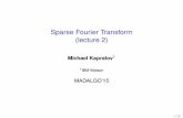 Sparse Fourier Transform (lecture 2) - People | MIT CSAILpeople.csail.mit.edu/kapralov/madalgo15/lec2.pdf · 2015. 8. 13. · Given x 2Cn, compute the Discrete Fourier Transform of