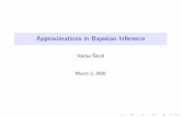 Approximations in Bayesian Inference - · PDF file Previous models x i i=1,2 m s µ= 0 α= 2 β= 3 p(s) = iG(α0,β 0) p(m|s) = N(µ,s)p(x i|m,s) = N(m,s) I Observations x i are sampled