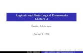 Logical- and Meta-Logical Frameworks Lecture 3 · Logical- and Meta-Logical Frameworks Lecture 3 Carsten Schur¨ mann August 9, 2006 Carsten Schurmann¨ Logical- and Meta-Logical