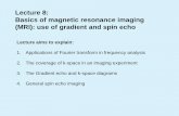 Lecture aims to explain - University of Sheffield/file/... · 2012. 3. 28. · Lecture 8: Basics of magnetic resonance imaging (MRI): use of gradient and spin echo . Lecture aims