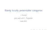 Barely locally presentable categories - University of Leedspmtng/PSSL/Rosicky.pdf · 2017. 9. 29. · barely presentable if it is barely -presentable for some . A cocomplete category