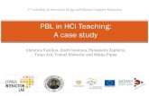 PBL in HCI Teaching: A case study - cut.ac.cy · Course Content ! Topics: ! HCI principles ! Cognitive Psychology and HCI ! Data gathering and analysis ! Design Process (Requirements,