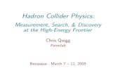 Hadron Collider Physics - benasque.orgbenasque.org/benasque/2005wintermeeting/2005wintermeeting-talk… · Hadron Collider Physics: Measurement, Search, & Discovery at the High-Energy