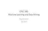 CPSC 340: Data Mining Machine Learning schmidtm/Courses/340-F15/L14.pdf · PDF file

CPSC 340: Machine Learning and Data Mining Regularization Fall 2015