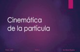 Cinemática de la partícula · Cinemática: del griego κινεω, kineo, movimiento Es la rama de la física que estudia las leyes del movimiento de los objetos sólidos sin considerar