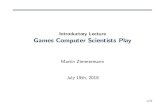 Introductory Lecture Games Computer Scientists Playzimmermann/slides/Antrittsvorlesung.pdf · Games Computer Scientists Play Martin Zimmermann July 19th, 2018 ... Veriﬁer has a