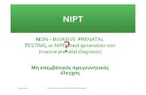 TESTING, or NIPD (next generation non invasive prenatal ... · NIPT NON –INVASIVE PRENATAL TESTING, or NIPD (next generation non ? 19/01/2015 Dr Ekatherina Charvalos, MD, Medical