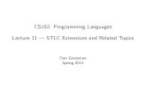 Lecture 11 STLC Extensions and Related Topicsdjg/2011sp/lec11.pdf · Time to use STLC as a foundation for understanding other common language constructs We will add things via a principled