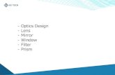 - Optics Design - Lens - Mirror - Window・Dove Prism: suitable for 180°image rotating and using retroreflective replacements ・Optical Contacted Prism: guarantees high quality in