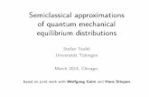 Semiclassical approximations of quantum mechanical equilibrium … · 2014. 3. 27. · Semiclassical approximations of quantum mechanical equilibrium distributions Stefan Teufel Universit