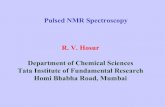 Pulsed NMR Spectroscopy R. V. Hosur Department of Chemical ...iupab/WS_2009_pulsed NMR.pdf · Pulsed NMR Spectroscopy R. V. Hosur Department of Chemical Sciences Tata Institute of