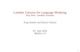 Lambda Calculus for Language Modeling Day One: Lambda … · 2017. 9. 5. · Lambda Calculus for Language Modeling Day One: Lambda Calculus Greg Kobele and Sylvain Salvati 23. June