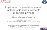 Implication of precision atomic isotope shift measurements in …kabuto.phys.sci.osaka-u.ac.jp/~tanaka/talk/Sendai201710.pdf · 2017. 12. 29. · Beyond Standard Model and the Early