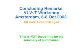 Concluding Remarks VLVνT Workshop Amsterdam, 6-8.Oct · Concluding Remarks VLVνT Workshop Amsterdam, 6-8.Oct.2003 Uli Katz, Univ. Erlangen This is NOT thought to be the summary