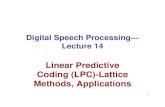 Linear Predictive Coding (LPC)-Lattice Methods, Applications · 2011. 12. 23. · 5. we iterate for and end up with =− + = ... 14 Lattice Formulations of LP the lattice structure