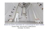 Down-to-earth searches for cosmological dark matter · 2016. 10. 21. · Down-to-earth searches for cosmological dark matter Carter Hall, University of Maryland October 19, 2016 .