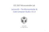 New ECE 3567 Microcontroller Lab · 2020. 1. 10. · ECE 3567 Microcontroller Lab Spring 2020 Dr. Gregg Chapman. Lecture #3 – The Microcontroller & Code Composer Studio v 9.1.0.