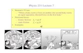 Physic 231 Lecture 7 - Michigan State Universitylynch/phy231_2011/lecture7.pdf · Physic 231 Lecture 7 • Newton’s 3d aw: – “When a body exerts a force on another, the second