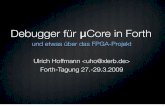 Debugger für μCore in Forthmicrocore-debugger.p… · Debugger für μCore in Forth und etwas über das FPGA-Projekt Ulrich Hoffmann  Forth-Tagung 27.-29.3.2009