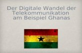 Der Digitale Wandel der Telekommunikation am Beispiel Ghanasgraebe/Texte/Schlonga-13-Folien.pdf · Telekommunikation in der modernen Gesellschaft „ Telekommunikation ist der technische