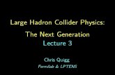 Large Hadron Collider Physics: The Next Generation Lecture 3lutece.fnal.gov/Talks/CQParisLHC15-3.pdfLarge Hadron Collider Physics: The Next Generation Lecture 3 Chris Quigg Fermilab