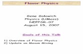 Flavor Physicsphysics.bu.edu/NEPPSR/2007/TALKS-2007/Flavor_Golowich.pdfFlavor Physics Gene Golowich Physics (UMass) NEPPSR-07 August 15, 2007 Goals of this Talk 1] Overview of Flavor