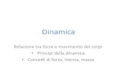 Dinamica - University of Cagliari · 2016. 1. 22. · La dinamica, dal greco “forza”, studia il movimento dei corpi in relazione alle cause che lo producono. Descrive correttamente