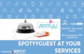 SPOTYYGUEST AT YOUR SERVICES · 2017. 2. 10. · Ericsson Mobility Report, June 2016 19. SPOTYYGUEST at a glance 20 Internet Web Browsing Rate our Services Area Guided Tour Live chat