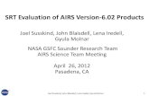 SRT Evaluation of AIRS Version- 6.02 Products · • Improved OLR RTA (Gyula Molnar) Major Advances in Version-6 Compared to Version-5 Joel Susskind, John Blaisdell, Lena Iredell,