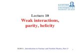 Lecture 10 Weak interactions, parity, helicityatlas.physics.arizona.edu/~shupe/Indep_Studies_2015/... · 2014. 1. 26. · 3 Weak decay of particles The weak decay of π-and μ-: The