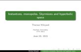 Instantons, monopoles, Skyrmions and hyperbolic spacewinyard/talks/YTF2013.pdf · 2017. 7. 27. · instantons which have the data: ( x) = L M x 0 1 N (8) where L is a row of N quaternions