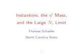 Mass, 0 Instantons, the Limit c N and the LargeInstantons, the ·0 Mass, and the Large Nc Limit Thomas Schaefer North Carolina State 1