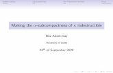 Making the -subcompactness of indestructiblematpsh/seminarslides/Adam-Day... · 2020. 9. 25. · Indestructibility Subcompactness The Preparatory Iteration Proof Further indestructibility