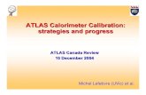 ATLAS Calorimeter Calibration: strategies and progress lefebvre/talks/reviews/... · PDF file 2005. 1. 4. · ATLAS Calorimeter Calibration: strategies and progress ATLAS Canada Review