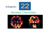 Nuclear Chemistry - Weeblydfard.weebly.com/uploads/1/0/5/3/10533150/ch22.pdfNuclear Chemistry Chapter 22 Slide 2 Nuclear Reactions 01 Chapter 22 Slide 3 Chapter 22 Slide 4 Alpha Decay: