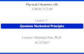 Lecture 3 - George Washington Universitychenhanning/Lecture_3.pdf · 2019. 7. 9. · Lecture 3 CHEM 3172-80 Lecturer: Hanning Chen, Ph.D. 01/25/2017 Quantum Mechanical Principles.
