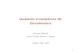 Quantum Foundations III: Decoherencethphys.irb.hr/wiki/main/images/5/50/QFound3.pdf · 2020. 10. 20. · The role of decoherence in quantum foundations: - The mechanism of decoherence