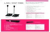 LAN / DSP 7000 · 2020. 11. 3. · DSP-7015 CHAIRMAN UNIT DSP-7016 TECHNICAL SPECIFICATIONS 100HZ~16KHZ Sensitivity -50dB Total Harmonic distortion 0.1% S/N ratio 70dB Voltage DC
