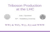Triboson Production at the LHC - University of Wisconsin ......25.08.2016 Julia I. Djuvsland (KIP, Heidelberg University) 2 Motivation Measure quartic gauge couplings Fixed by gauge
