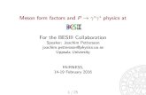 Meson form factors and P physics at BESIII For the BESIII Collaborationdocbes3.ihep.ac.cn/~talks/images/e/e8/Pettersson_bes... · 2016. 6. 6. · Meson form factors and P ! physics