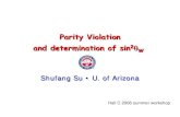 Parity Violation and determination of sin2 W · 2006. 10. 3. · S. Su 2 OutlineOutline • Determination of sin2θ eff • Neutral current measurements – parity violating electron