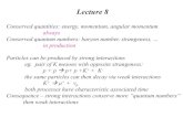 Lecture 8ryszard/5380fa20/lecture-8.pdfLecture 8 Conserved quantities: energy, momentum, angular momentum always Conserved quantum numbers: baryon number, strangeness, … in production