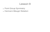 Point Group Symmetry Hermann-Maugin Notation · Schönflies and Hermann-Mauguin (cont.) The Schönflies and Hermann-Mauguin systems are less similar when there is a twofold rotation