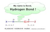 My name is Bond , Hydrogen Bond - vscht.cz · 2018. 2. 13. · 1,88 1,70 Fe 1,83 1,64 Mn 1,55 1,60 Cr 1,66 1,56 V 1,63 1,45 Ti 1,54 1,32 Sc 1,36 1,20 Ca 1,00 1,04 K 0,82 0,91 Ar Cl