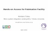 Hands-on Access for Fabrication Facilitys7c11b6c7849dc5e1.jimcontent.com/download/version/1421982212… · Kentaro Totsu Micro system integration center(μSIC), Tohoku University