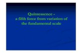 Quintessence - a fifth force from variation of the fundamental scalewetterich/DE... · 2006. 7. 6. · Quintessence What changes in time ? Only dimensionless ratios of mass scales